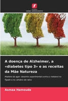A doença de Alzheimer, a diabetes tipo 3 e as receitas da Mãe Natureza (Portuguese Edition) 6630214099 Book Cover