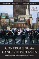 Controlling the Dangerous Classes: A History of Criminal Justice in America (2nd Edition)