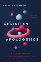 Christian Apologetics: A Comprehensive Case for Biblical Faith 1844745392 Book Cover