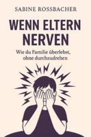 Wen Eltern nerven: Wie du Familie überlebst ohne durchzudrehen B0G4K7QMG6 Book Cover