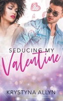 Seducing My Valentine (Sexy Romantic Standalone Book 3) 1393582362 Book Cover