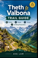Theth to Valbona Trail Guide: Routes, Passes, Timing & Hiking Preparation B0HJJRFNLQ Book Cover