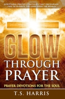 GLOW THROUGH PRAYER: Prayer Devotions for the Soul 1696774667 Book Cover