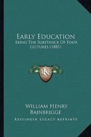 Early Education: Being The Substance Of Four Lectures 112027754X Book Cover