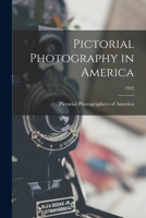 Pictorial Photography in America; 1922 1015071759 Book Cover