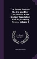The Sacred Books of the Old and New Testaments; A New English Translation with Explanatory Notes .. Volume 3 1175350478 Book Cover