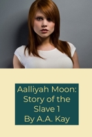 Aalliyah Moon: Story of the Slave 1 1794873244 Book Cover