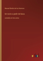 Un novio a pedir de boca: comedia en tres actos (Spanish Edition) 356604315X Book Cover