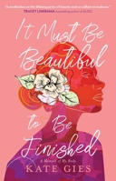 It Must Be Beautiful to Be Finished: A Memoir of My Body 1668051079 Book Cover