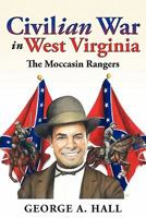 Civilian War in West Virginia: The Moccasin Rangers 1600475213 Book Cover