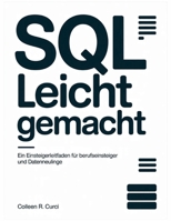 SQL leicht gemacht: Ein Einsteigerleitfaden für Berufseinsteiger und Datenneulinge (German Edition) B0FJYL8PJH Book Cover