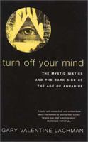 Turn Off Your Mind: The Mystic Sixties & the Dark Side of the Age of Aquarius 191286844X Book Cover