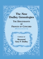 The new Dudley genealogies: The descendants of Francis of Concord 0788416553 Book Cover