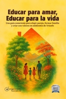 Educar para Amar, Educar para la Vida: Una guía consciente para elegir pareja, formar familia y criar con valores en ambientes de Triunfo (Spanish Edition) B0FDR2VHP1 Book Cover