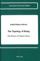 The Topology of Being: The Poetics of Charles Olson 0820411485 Book Cover