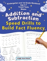 Addition and Subtraction Speed Drills to Build Fact Fluency : Kindergarten and 1st Grade Workbook Age 5-7 Timed Tests Mazes 1952368111 Book Cover