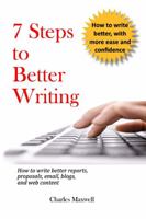 7 Steps to Better Writing: How to write better reports, proposals, email, blogs, and web content 1731464886 Book Cover