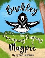 Buckley the Swooping Pooping Magpie: A Tale of Friendship, Feathers, and Funny Antics 0645484768 Book Cover