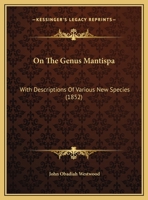 On The Genus Mantispa: With Descriptions Of Various New Species 1120664098 Book Cover
