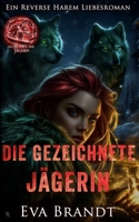 Die gezeichnete Jägerin: Ein Reverse Harem Liebesroman (Das Rudel der Jägerin) (German Edition) B0GPCP9JS8 Book Cover