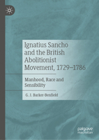 Ignatius Sancho and the British Abolitionist Movement, 1729-1786: Manhood, Race and Sensibility 3031374193 Book Cover