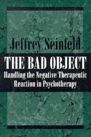 The Bad Object: Handling the Negative Therapeutic Reaction in Psychotherapy 0876688318 Book Cover