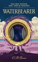 Waterbearer: Take Heed, Traveler. Here, There Be Monsters! 1963266161 Book Cover