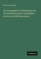 Der Untergang des Hellenismus und die Einziehung seiner Tempelgüter durch die christlichen Kaiser (German Edition) 3563408327 Book Cover