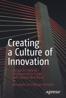 Creating a Culture of Innovation: Design an Optimal Environment to Create and Execute New Ideas 1484262905 Book Cover