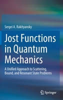 Jost Functions in Quantum Mechanics: A Unified Approach to Scattering, Bound, and Resonant State Problems 3031077601 Book Cover