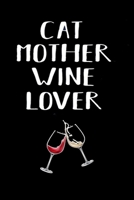 Cat Mother Wine Lover Notebook: Cat mom gift / Lined Notebook / Journal Gift / 120 Pages, 6x9 166028239X Book Cover