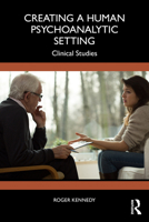 Creating a Human Psychoanalytic Setting: Clinical Studies 1041154402 Book Cover