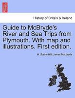 Guide to McBryde's River and Sea Trips from Plymouth. With map and illustrations. First edition. 1241324573 Book Cover