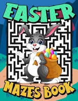 Easter Mazes Book: Easter Themed Activity Book for Kids Ages 8-12 - Easter Maze Game Puzzles and Coloring Book for Boys and Girls - Great B08X5WCWPH Book Cover