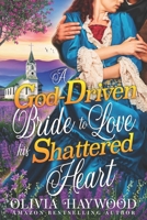 A God-Driven Bride to Love his Shattered Heart: A Christian Historical Romance Book B095L5LZ8K Book Cover