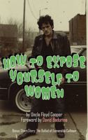How To Expose Yourself To Women: (Emotionally or Whatever) B0F6V5GDWL Book Cover