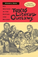 Texas Literary Outlaws: Six Writers in the Sixties and Beyond 0875652859 Book Cover