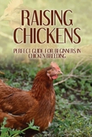 Raising Chickens: Perfect Guide For Beginners In Chicken Breeding: Possible Chicken Breeding Issues B09BY28879 Book Cover