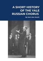 A Short History of the Yale Russian Chorus: Basic Edition 1304493156 Book Cover