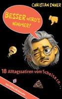 Besser wird's nimmer!: 18 Alltagssatiren vom Scheitern (German Edition) 3695742003 Book Cover