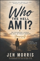 Who The Hell Am I?: The Psychology, Science, and Soul of Finally Knowing Yourself B0H73G1JFT Book Cover