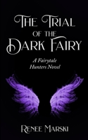 The Trial of the Dark Fairy: A Fairytale Hunters Novel B08Y4RQ9P2 Book Cover