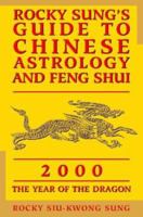 Rocky Sung's Guide to Chinese Astrology and Feng Shui: 2000 - The Year of the Dragon 0722539177 Book Cover