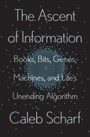 The Ascent of Information: Books, Bits, Genes, Machines, and Life's Unending Algorithm 0593087240 Book Cover