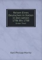 Reisen Eines Deutschen in Italien in Den Jahren 1786 Bis 1788, Erster Theil.: 1 1016339178 Book Cover