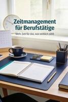 Zeitmanagement für Berufstätige: Mehr Zeit für das, was wirklich zählt (German Edition) B0GVYQTQ5J Book Cover