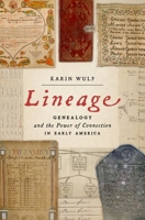 Lineage: Genealogy and the Power of Connection in Early America 0197553222 Book Cover
