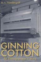 Ginning Cotton: An Entrepreneur's Story 0896723712 Book Cover