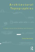 Architectural Topographies: A Graphic Lexicon of How Buildings Touch the Ground 0415836220 Book Cover