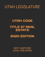 UTAH CODE TITLE 57 REAL ESTATE 2020 EDITION: WEST HARTFORD LEGAL PUBLISHING 1658587146 Book Cover